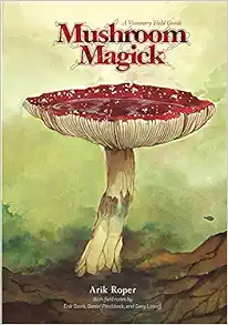Mushroom Magick: A Visionary Field Guide [Hardcover]