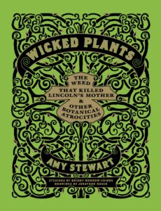 Wicked Plants: The Weed That Killed Lincoln’s Mother and Other Botanical Atrocities [Hardcover]